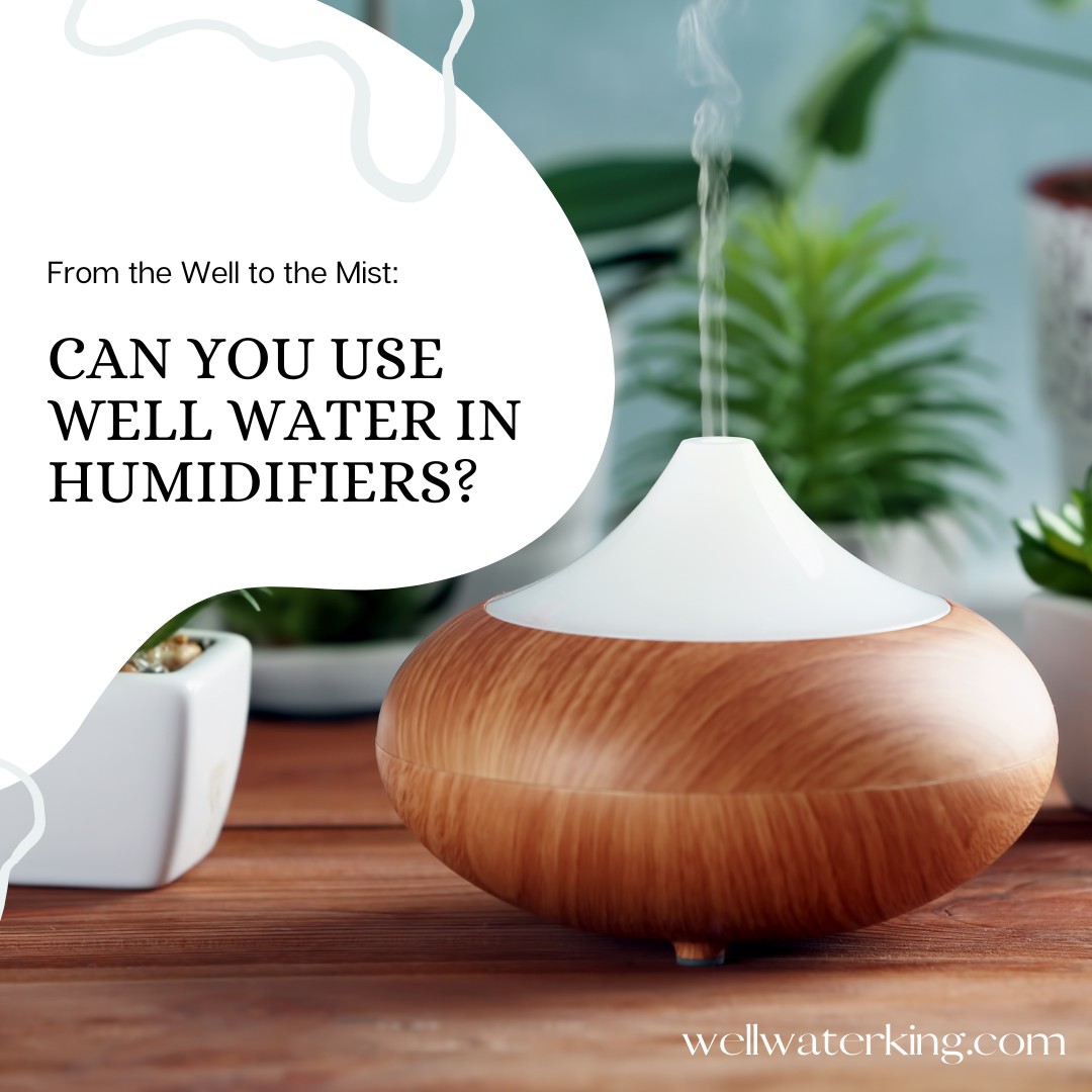 Can You Use Well Water in Humidifiers?